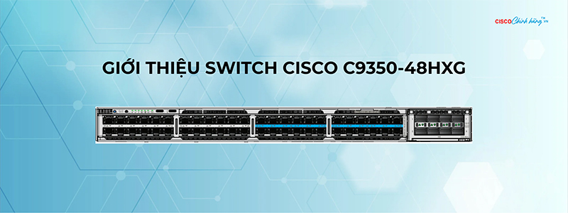 Tổng quan về Switch Cisco C9350-48HXG