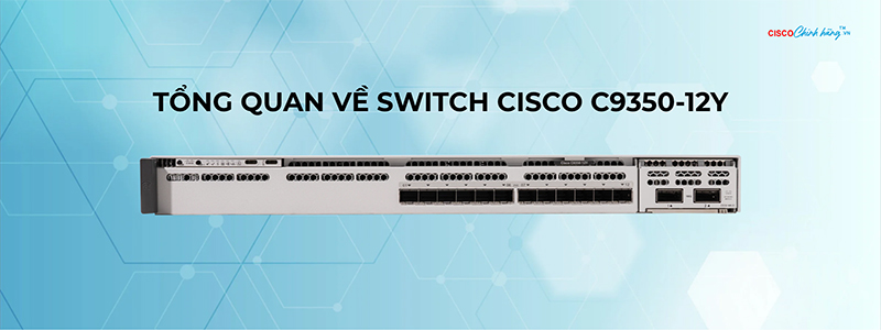 Tổng quan về Switch Cisco C9350-12Y